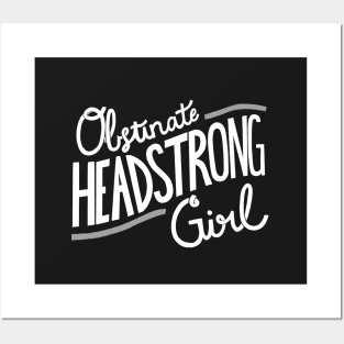 Obstinate Headstrong Girl Posters and Art